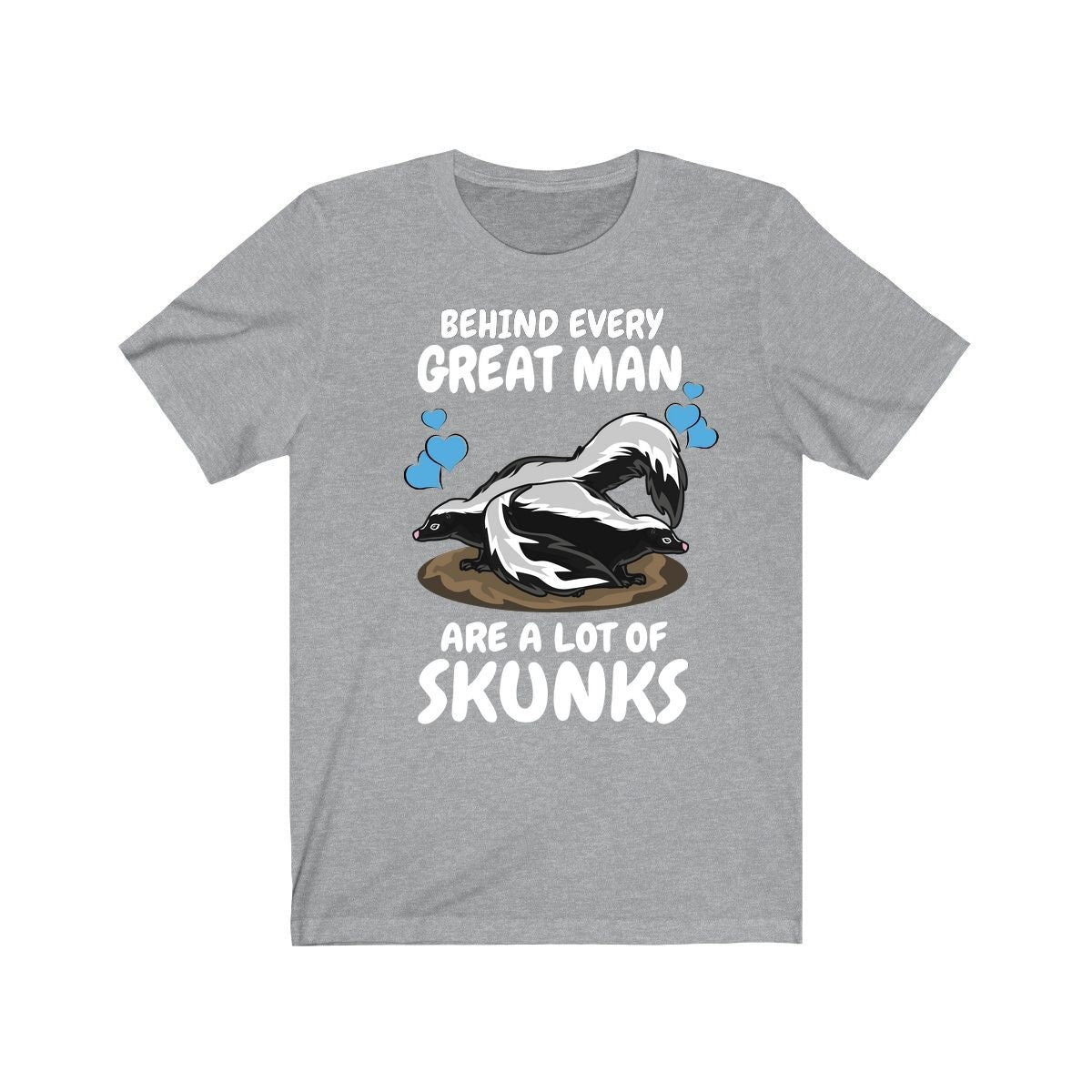 Behind Every Great Man Are A Lot Of Skunks Shirt, Skunk Lover Shirt, Skunk Dad Shirt, Skunk Owner Shirt, Skunk Lover Boy Girl Shirt Image 1