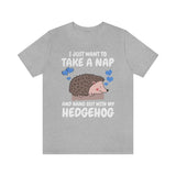 I Just Want To Take A Nap Hang Out With My Hedgehog Shirt, Hedgehog Lover Shirt, Hedgehog Shirt, Hedgehog Owner Gift, Hedgehog Boy Girl Image 1