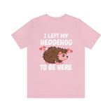 I Left My Hedgehog To Be Here Shirt, Hedgehog Lover Shirt, Hedgehog Shirt, Hedgehog Owner Gift, Hedgehog Boy Girl T-Shirt Image 3