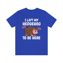 I Left My Hedgehog To Be Here Shirt, Hedgehog Lover Shirt, Hedgehog Shirt, Hedgehog Owner Gift, Hedgehog Boy Girl T-Shirt Image 4