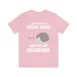 I Just Want To Drink Wine And Pet My Hedgehog Shirt, Hedgehog Lover Shirt, Hedgehog Shirt, Hedgehog Owner Gift, Hedgehog Boy Girl T-Shirt Image 3