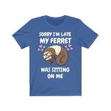 Sorry I'm Late My Ferret Was Sitting On me Shirt, Ferret Lover Shirt, Cute Ferret Shirt, Ferret Owner Gift, Animal Ferret Boy Girl Shirt Image 1
