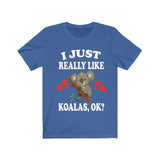 I Just Really Like Koalas Ok Shirt, Koala Lover Shirt, Koala Shirt, Funny Koala Gift, Adult Boy Girl T-Shirt Image 2
