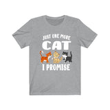 Just One More Cat I Promise Shirt, Cat Lover Shirt, Cat Shirt, Cat Funny Shirt, Cat Lover Gift, Cat Boy Girl T-Shirt Image 1