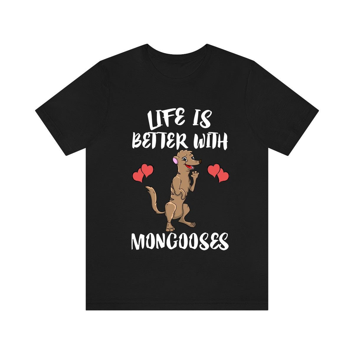 Life Is Better With Mongooses Shirt, Mongoose Lover Shirt, Mongoose Shirt, Mongoose Lover Gift, Animal Adult Kids T-Shirt Image 1