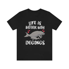 Life Is Better With Dugongs Shirt - dugong print design