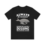Always Be Yourself Unless You Can Be A Dugong Shirt, Dugong Lover Shirt, Dugong Gift, Animals Adult Toddler Infant Kids Gift T-Shirt Image 1