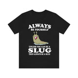 Always Be Yourself Unless You Can Be A Slug Shirt, Slug Lover Shirt, Snail Gift, Animal Lover Adult Toddler Infant Kids Gift T-Shirt Image 1