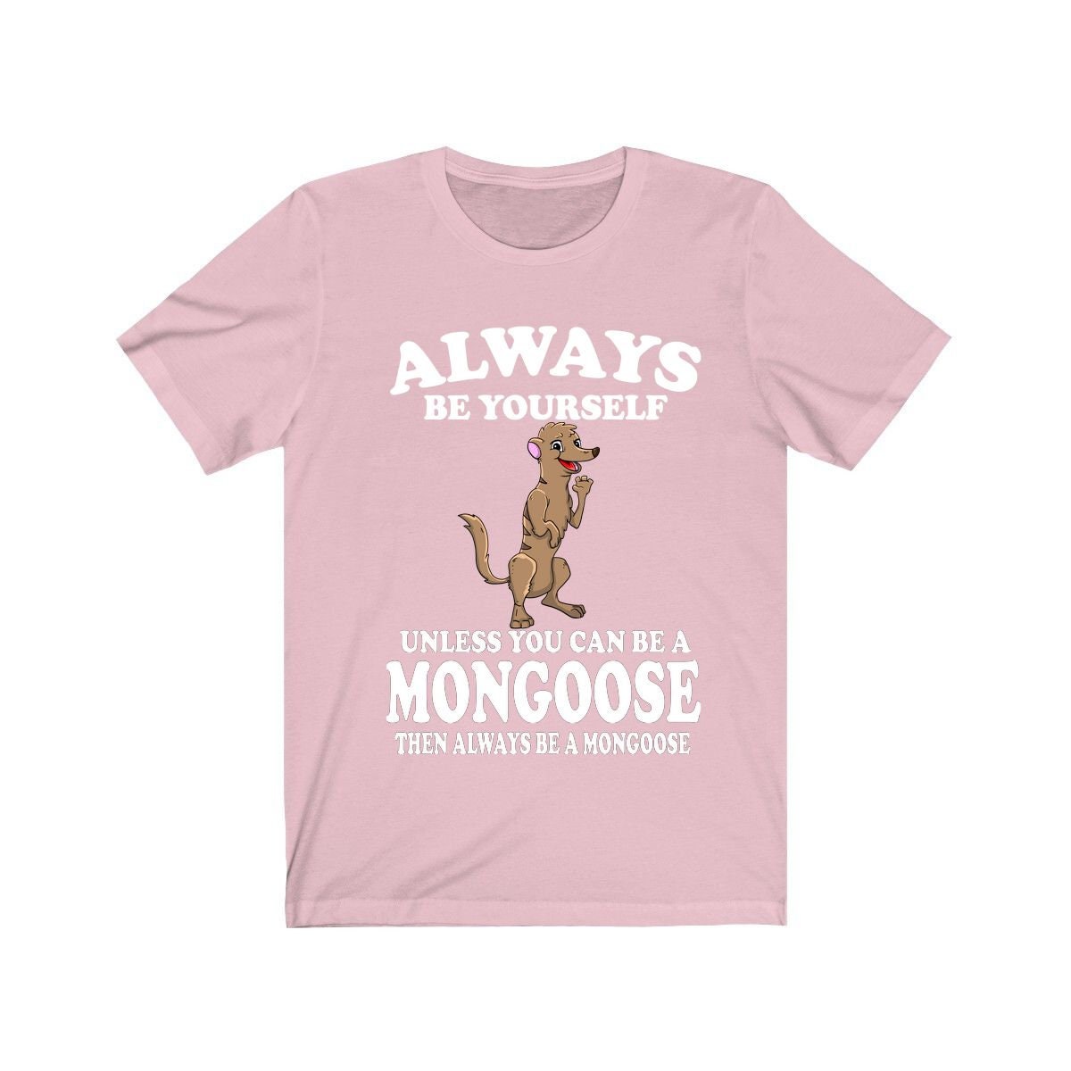 Always Be Yourself Unless You Can Be A Mongoose Shirt, Mongoose Lover Shirt, Mongoose Shirt, Mongoose Lover Gift, Animal Adult Kids T-Shirt Image 4