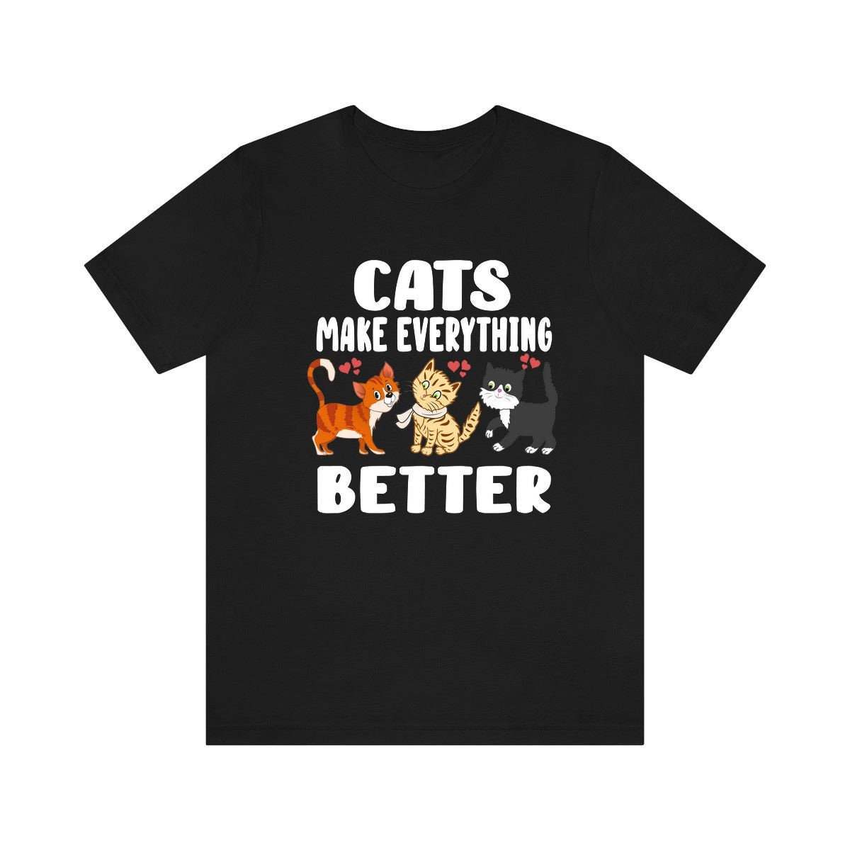 Cats Make Everything Better Shirt, Cat Lover Shirt, Cat Shirt, Cat Funny Shirt, Cat Lover Gift, Cat Boy Girl T-Shirt Image 1