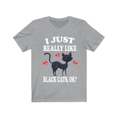 I Just Really Like Black Cats OK Shirt - black cat print design