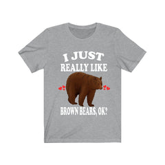 I Just Really Like Brown Bears OK Shirt - brown bear print design