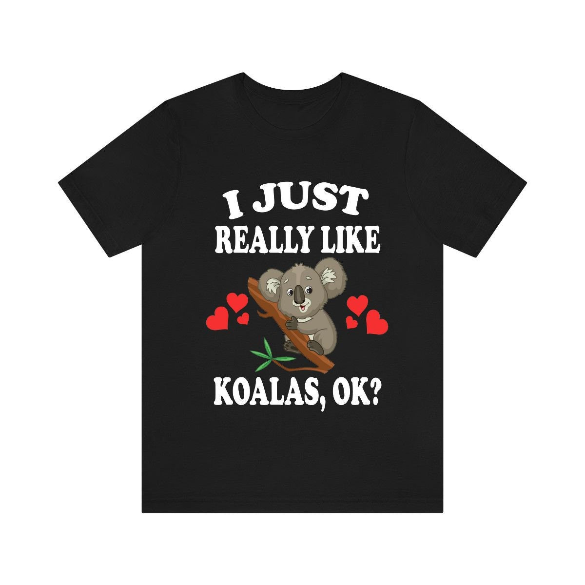 I Just Really Like Koalas Ok Shirt, Koala Lover Shirt, Koala Shirt, Funny Koala Gift, Adult Boy Girl T-Shirt Image 1