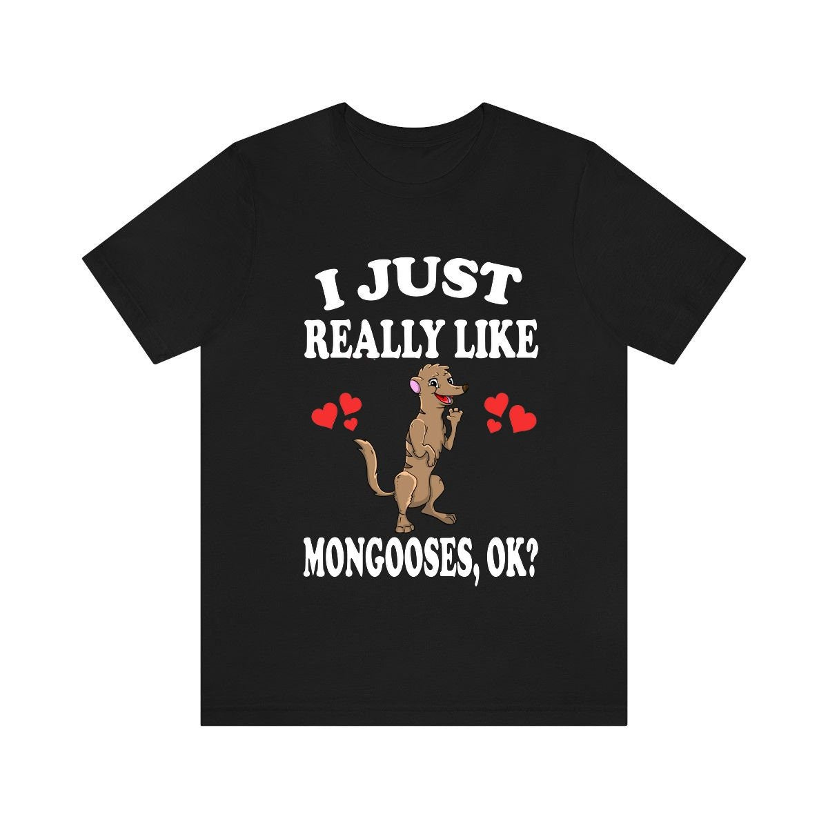 I Just Really Like Mongooses Ok Shirt, Mongoose Lover Shirt, Mongoose Shirt, Mongoose Lover Gift, Animal Adult Kids T-Shirt Image 1