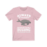 Always Be Yourself Unless You Can Be A Dugong Shirt, Dugong Lover Shirt, Dugong Gift, Animals Adult Toddler Infant Kids Gift T-Shirt Image 4