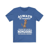 Always Be Yourself Unless You Can Be A Mongoose Shirt, Mongoose Lover Shirt, Mongoose Shirt, Mongoose Lover Gift, Animal Adult Kids T-Shirt Image 3