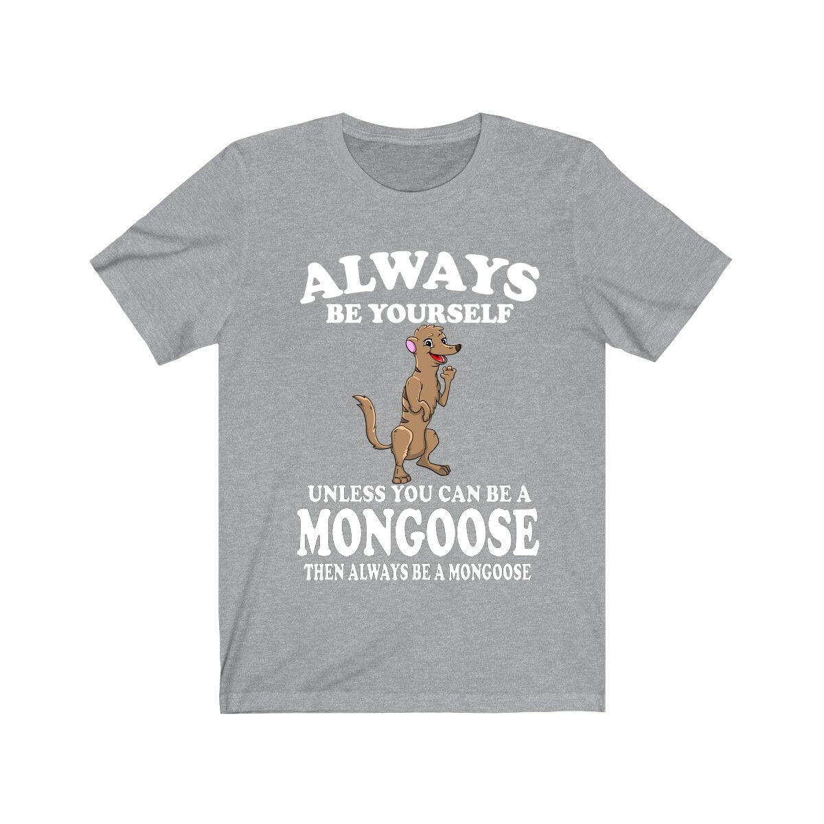 Always Be Yourself Unless You Can Be A Mongoose Shirt, Mongoose Lover Shirt, Mongoose Shirt, Mongoose Lover Gift, Animal Adult Kids T-Shirt Image 1