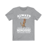 Always Be Yourself Unless You Can Be A Mongoose Shirt, Mongoose Lover Shirt, Mongoose Shirt, Mongoose Lover Gift, Animal Adult Kids T-Shirt Image 1