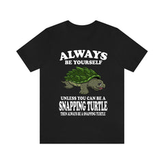 Always Be Yourself Unless You Can Be A Snapping Turtle Shirt - snapping turtle print