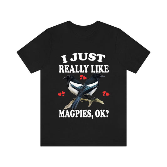 I just really like magpies ok funny intelligent corvid bird lover tee
