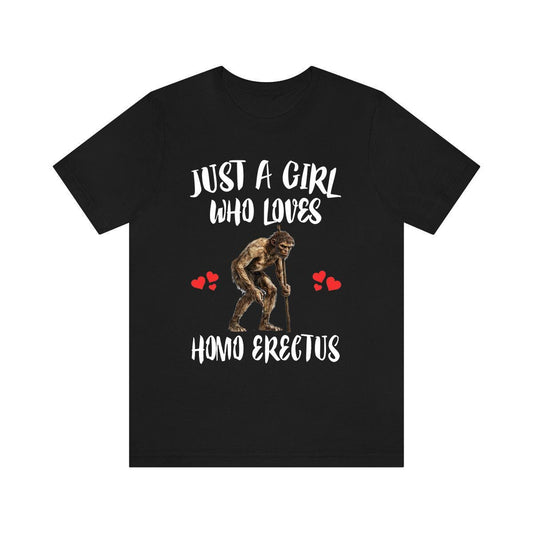 Just A Girl Who Loves Homo Erectus Shirt - Homo erectus print design